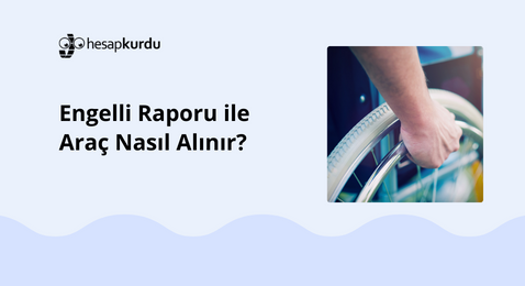 Engelli Raporu ile Araç Nasıl Alınır?